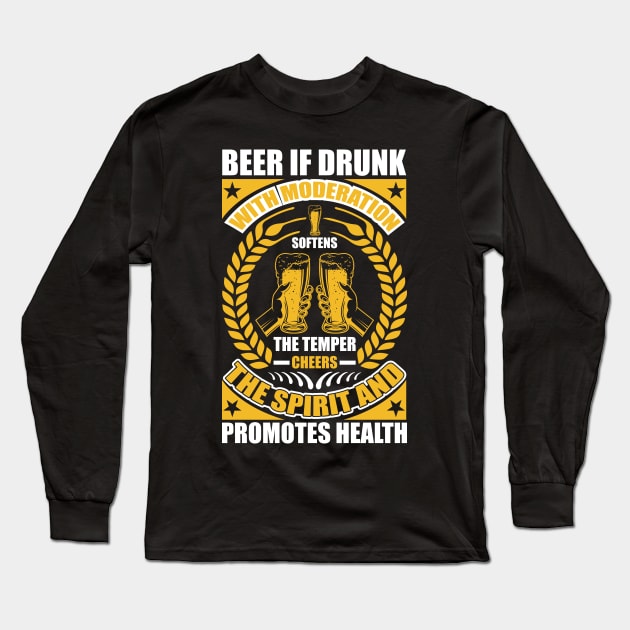Beer  If Drunk With Moderation Softens The Temper Cheers The Spirit And Promotes Health T Shirt For Women Men Long Sleeve T-Shirt by QueenTees